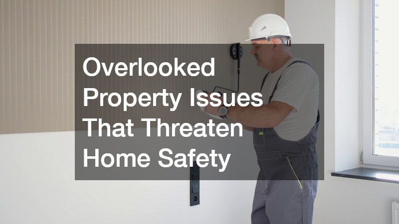Overlooked Property Issues That Threaten Home Safety